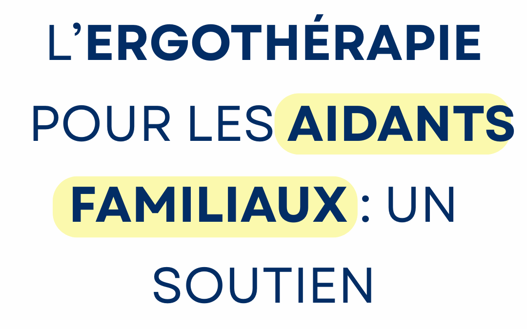 Les bienfaits de l’ergothérapie pour les aidants familiaux : un soutien essentiel